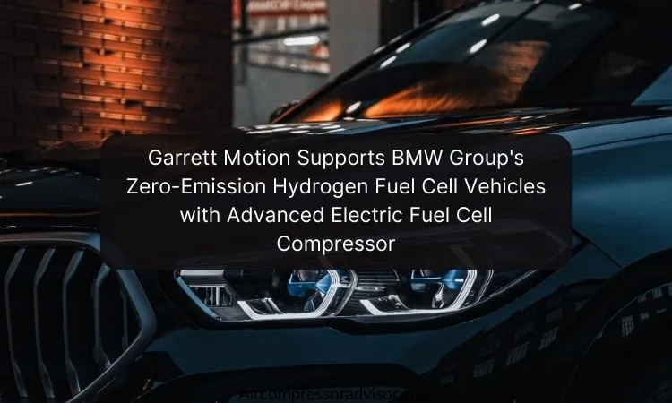 Garrett Motion Supports BMW Group's Zero-Emission Hydrogen Fuel Cell Vehicles with Advanced Electric Fuel Cell Compressor: